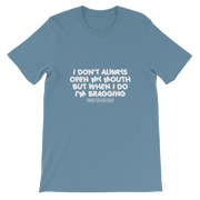 I don't always open my mouth...but when I do I'm bragging!!!!!  Short-Sleeve Unisex T-Shirt, Tee Shirt, First Class Ego