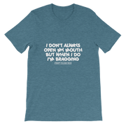 I don't always open my mouth...but when I do I'm bragging!!!!!  Short-Sleeve Unisex T-Shirt, Tee Shirt, First Class Ego