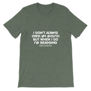 I don't always open my mouth...but when I do I'm bragging!!!!!  Short-Sleeve Unisex T-Shirt, Tee Shirt, First Class Ego