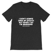 I don't always open my mouth...but when I do I'm bragging!!!!!  Short-Sleeve Unisex T-Shirt, Tee Shirt, First Class Ego