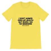I don't always open my mouth...but when I do I'm bragging!!!!!  Short-Sleeve Unisex T-Shirt, Tee Shirt, First Class Ego