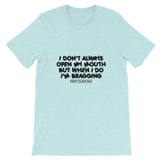 I don't always open my mouth...but when I do I'm bragging!!!!!  Short-Sleeve Unisex T-Shirt, Tee Shirt, First Class Ego
