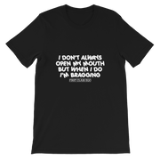 I don't always open my mouth...but when I do I'm bragging!!!!!  Short-Sleeve Unisex T-Shirt, Tee Shirt, First Class Ego