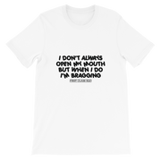 I don't always open my mouth...but when I do I'm bragging!!!!!  Short-Sleeve Unisex T-Shirt, Tee Shirt, First Class Ego