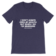 I don't always open my mouth...but when I do I'm bragging!!!!!  Short-Sleeve Unisex T-Shirt, Tee Shirt, First Class Ego