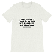 I don't always open my mouth...but when I do I'm bragging!!!!!  Short-Sleeve Unisex T-Shirt, Tee Shirt, First Class Ego