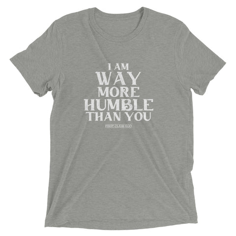 I am way more humble than you!