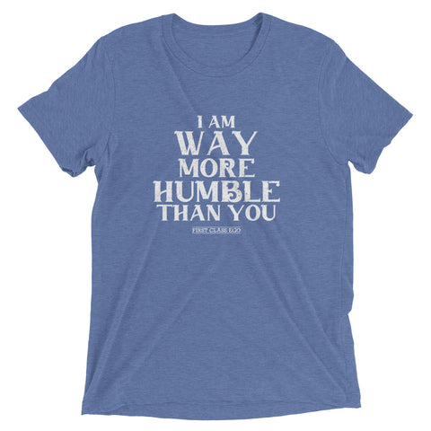 I am way more humble than you!