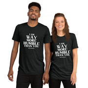 I am way more humble than you!