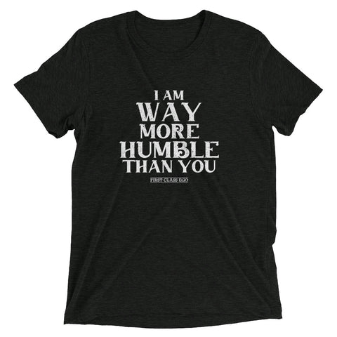 I am way more humble than you!