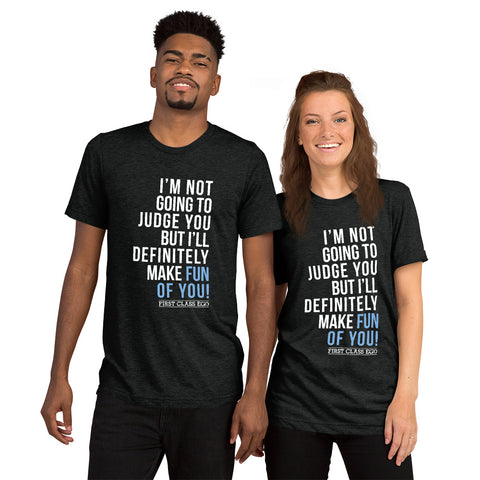 I'm not going to judge you but I'll definitely make fun of you!