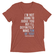I'm not going to judge you but I'll definitely make fun of you!