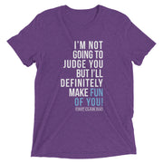 I'm not going to judge you but I'll definitely make fun of you!